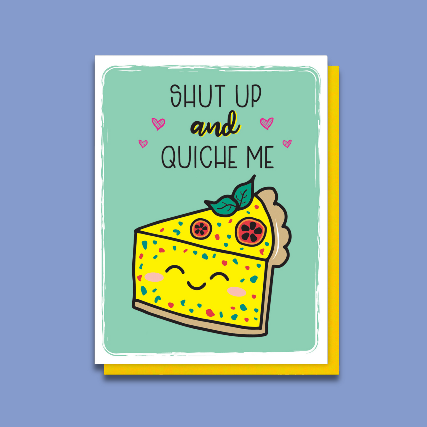 NEW! Shut Up and Quiche Me Card | I Like You | Valentine's Day | I Love You Kiss Me